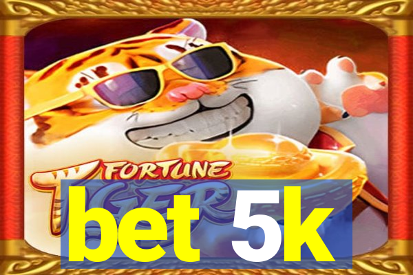 bet 5k